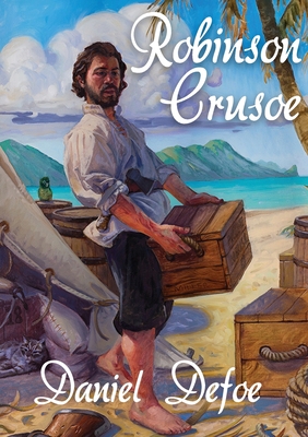 Robinson Crusoe: A novel by Daniel Defoe about a castaway who spends 28 years on a remote tropical desert island encountering cannibals - Daniel Defoe