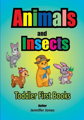 Toddler First Books: Animals and Insects - Jennifer Jones
