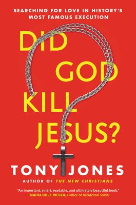 Did God Kill Jesus?: Searching for Love in History's Most Famous Execution - Tony Jones