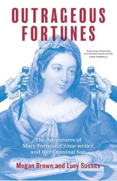 Coperta cărții 'Outrageous Fortunes: The Adventures of Mary Fortune, Crime-writer, and Her Criminal Son - Megan Brown'