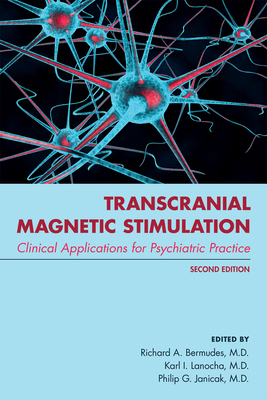Transcranial Magnetic Stimulation: Clinical Applications for Psychiatric Practice - Richard A. Bermudes