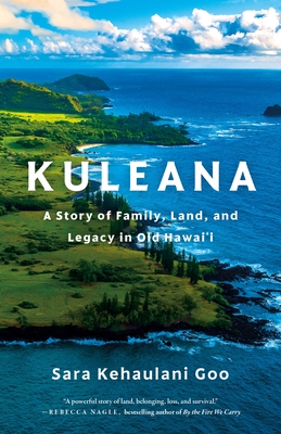 Kuleana: A Story of Family, Land, and Legacy in Old Hawai'i - Sara Kehaulani Goo
