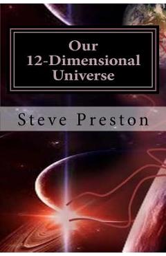 Coperta cărții 'Our 12-Dimensional Universe - Steve Preston'