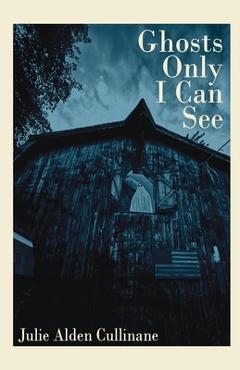 Coperta cărții 'Ghosts Only I Can See - Julie Alden Cullinane'