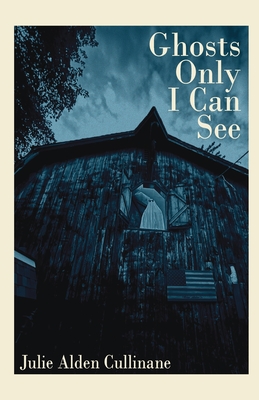 Coperta cărții 'Ghosts Only I Can See - Julie Alden Cullinane'