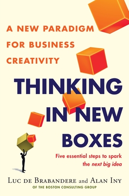 Thinking in New Boxes: A New Paradigm for Business Creativity - Luc De Brabandere