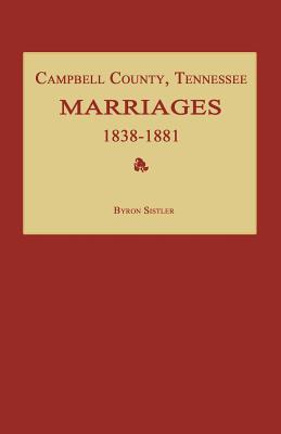 Campbell County, Tennessee Marriages 1838-1881 - Byron Sistler