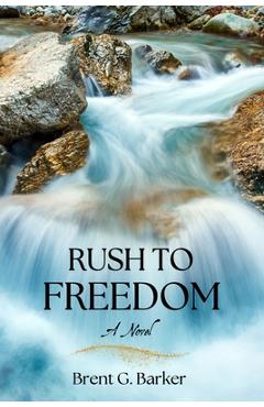 Rush to Freedom - Brent G. Barker