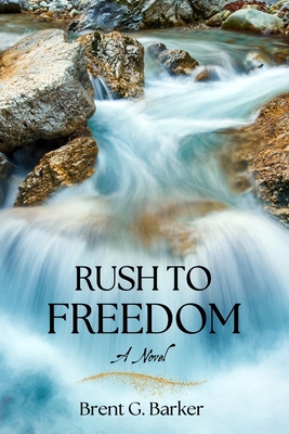 Coperta cărții 'Rush to Freedom - Brent G. Barker'
