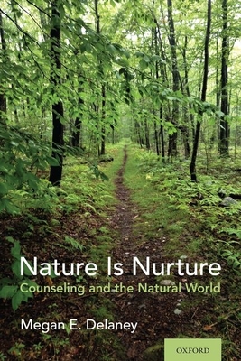 Nature Is Nurture: Counseling and the Natural World - Megan E. Delaney