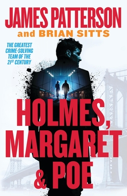 Holmes, Margaret & Poe: The Greatest Crime-Solving Team of the Twenty-First Century - James Patterson