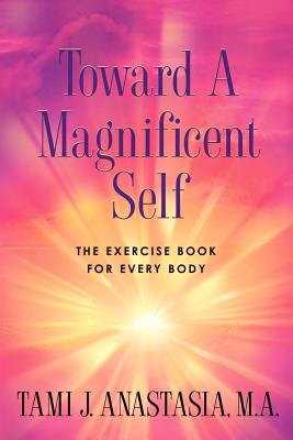 Toward a Magnificent Self - Tami Anastasia