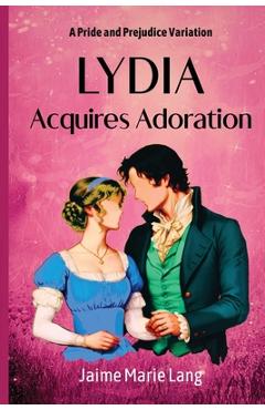 Coperta cărții 'Lydia Acquires Adoration: A Pride and Prejudice Variation - Jaime Marie Lang'