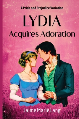 Coperta cărții 'Lydia Acquires Adoration: A Pride and Prejudice Variation - Jaime Marie Lang'