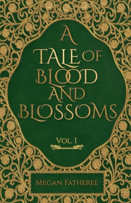 Coperta cărții 'A Tale of Blood and Blossoms, Vol I - Megan Fatheree'