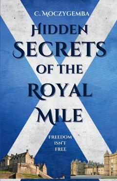 Coperta cărții 'Hidden Secrets Of The Royal Mile - Charron Moczygemba'