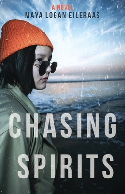 Chasing Spirits - Maya Logan Eileraas