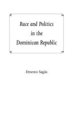 Coperta cărții 'Race and Politics in the Dominican Republic - Ernesto Sagas'