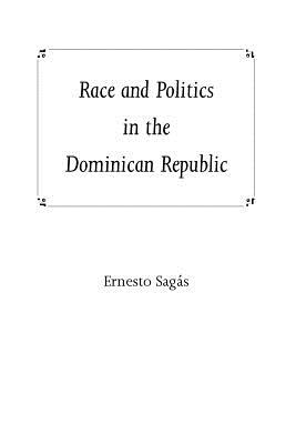Coperta cărții 'Race and Politics in the Dominican Republic - Ernesto Sagas'