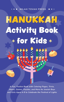Hanukkah Activity Book for Kids: A Fun, Festive Book with Coloring Pages, Trivia, Mazes, Games, Puzzles, and More for Jewish Boys and Girls Aged 4-8 t -