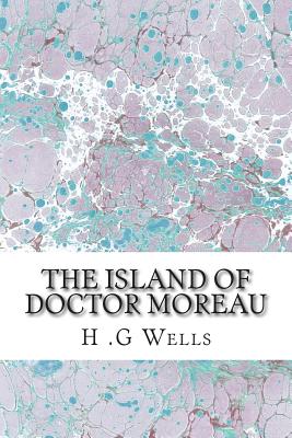 The Island of Doctor Moreau: (H.G Wells Classics Collection) - H. G. Wells