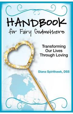 Coperta cărții 'Handbook for Fairy Godmothers: Transforming our Lives Through Loving - Diana Spirithawk'