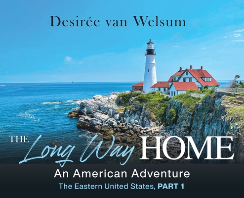 Coperta cărții 'The Long Way Home - An American Adventure: Part 1 - The Eastern United States - Desirée Van Welsum'