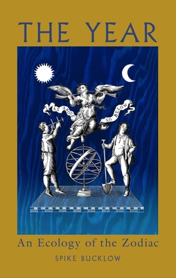The Year: An Ecology of the Zodiac - Spike Bucklow