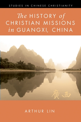 The History of Christian Missions in Guangxi, China - Arthur Lin