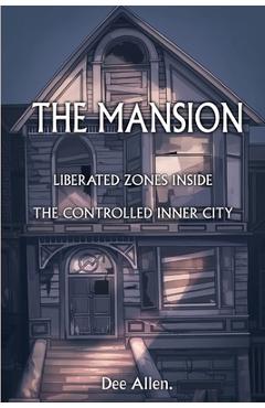 Coperta cărții 'The Mansion: Liberated Zones Inside The Controlled Inner City - Dee Allen'