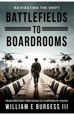 Coperta cărții 'Battlefields to Boardrooms - William E. Burgess'