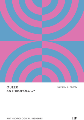 Coperta cărții 'Queer Anthropology: Anthropological Insights - David A. B. Murray'