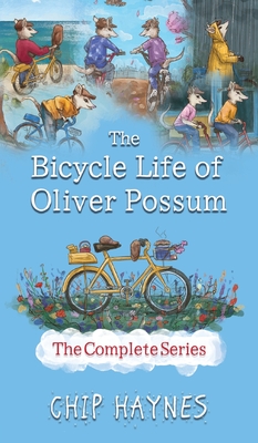 The Bicycle Life of Oliver Possum Complete Series - Chip Haynes