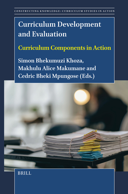 Curriculum Development and Evaluation: Curriculum Components in Action - Simon Bheki Khoza