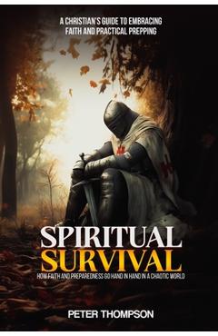 Coperta cărții 'Spiritual Survival: How Faith and Preparedness Go Hand in Hand in a Chaotic World: A Christian's Guide to Embracing'