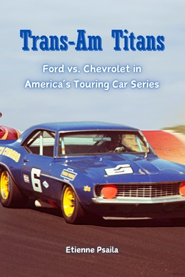 Trans-Am Titans: Ford vs. Chevrolet in America's Touring Car Series - Etienne Psaila