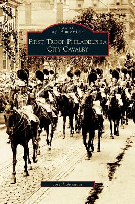 First Troop Philadelphia City Cavalry - Joseph Seymour