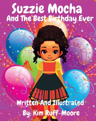 Suzzie Mocha and The Best Birthday Ever - Kim Ruff-moore