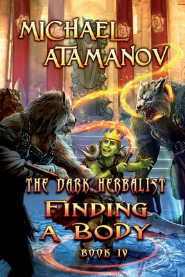 Finding a Body (The Dark Herbalist Book IV): LitRPG series - Michael Atamanov
