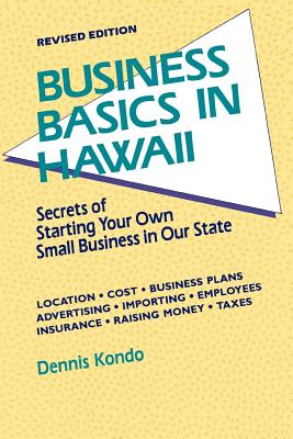 Business Basics in Hawaii REV. Ed. - Dennis Kondo