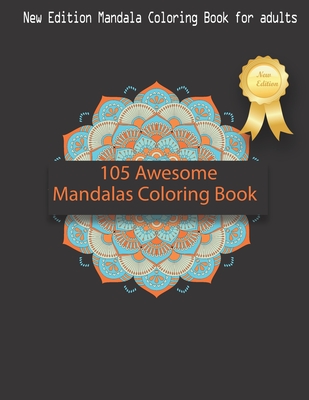 105 Awesome Mandalas Coloring Book: New Edition Mandala Coloring Book for Adults, 105 Pages: 8,5 x 11 inches -