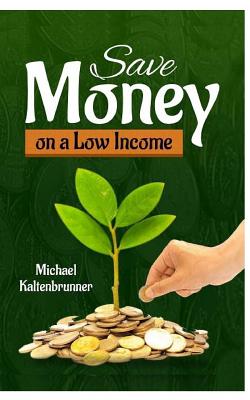 Save Money on a Low Income - Michael Kaltenbrunner