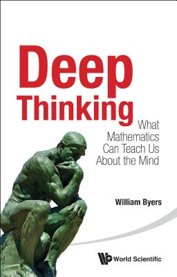 Coperta cărții 'Deep Thinking: What Mathematics Can Teach Us about the Mind - William Byers'