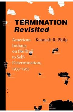 Coperta cărții 'Termination Revisited: American Indians on the Trail to Self-Determination, 1933-1953 - Kenneth R. Philp'