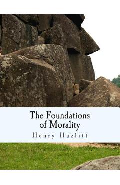 Poza produsului The Foundations of Morality (Large Print Edition) - Henry Hazlitt
