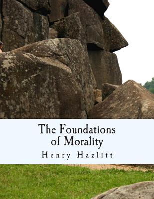 The Foundations of Morality (Large Print Edition) - Henry Hazlitt