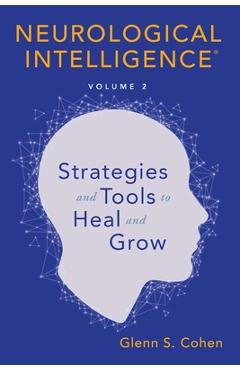 Coperta cărții 'Neurological Intelligence: Volume 2: Strategies and Tools to Heal and Grow - Glenn S. Cohen'