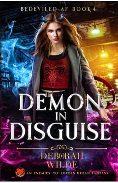 Coperta cărții 'Demon in Disguise: An Enemies-To-Lovers Urban Fantasy - Deborah Wilde'