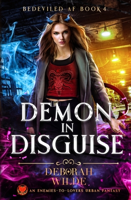 Coperta cărții 'Demon in Disguise: An Enemies-To-Lovers Urban Fantasy - Deborah Wilde'