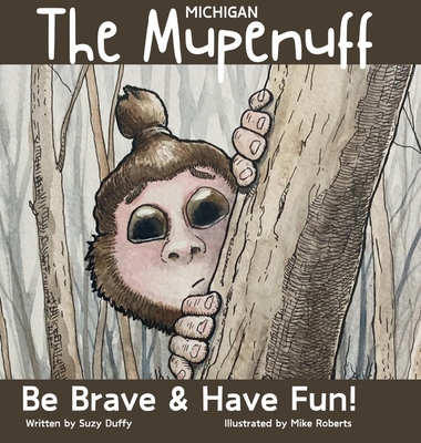 The Michigan Mupenuff: Be Brave & Have Fun! A magical adventure in the Michigan snow to boost courage and contentment in your child. - Suzy Duffy